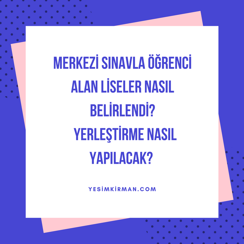 merkezi sinavla ogrenci alan okullar nasil belirlendi liselere yerlestirme nasil yapilacak